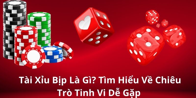 Tài Xỉu Bịp Là Gì? Tìm Hiểu Về Chiêu Trò Tinh Vi Dễ Gặp 