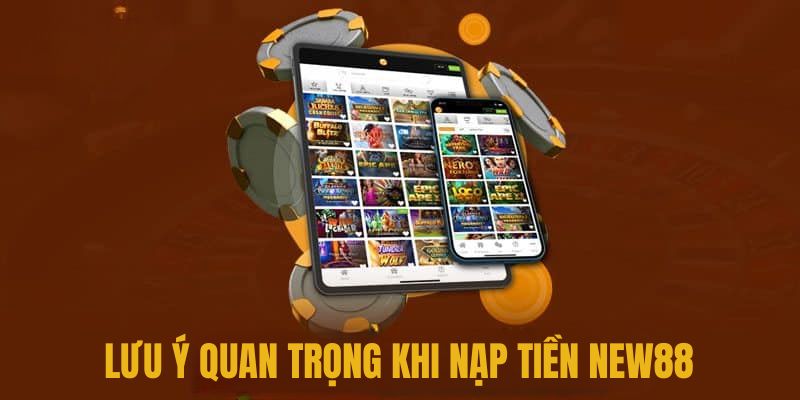 Lưu ý để nạp tiền New88 thành công