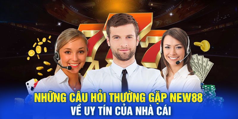 Câu hỏi thường gặp về New88 của tân binh 