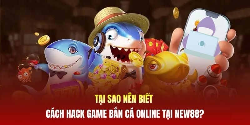 Lợi ích nổi bật khi biết cách hack bắn cá