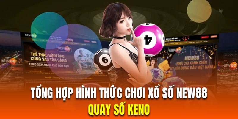 Xổ số Keno hứa hẹn mang đến những vòng quay thưởng giá trị