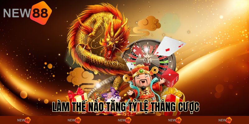  Làm thế nào tăng tỷ lệ thắng cược