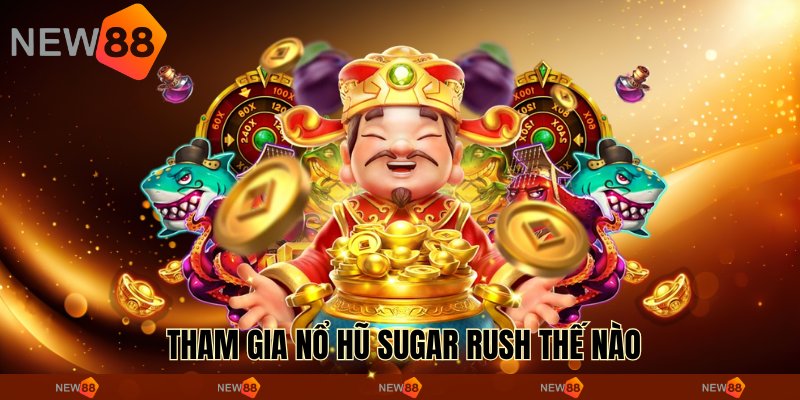  Tham gia nổ hũ Sugar Rush thế nào