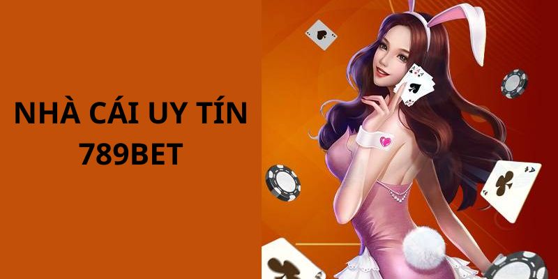 Nhà Cái Uy Tín 789BET - Khám Phá Thiên Đường Giải Trí