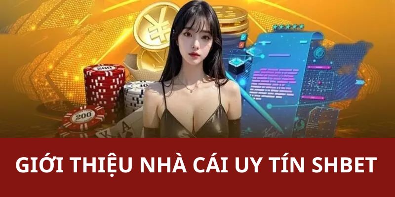 Nhà Cái Uy Tín SHBET - Lựa Chọn Hàng Đầu Dành Cho Người Dùng 