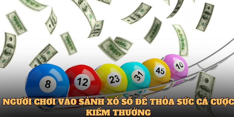 Người chơi vào sảnh xổ số để thỏa sức cá cược kiếm thưởng